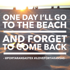 One day I'll go to the beach in Port Aransas and forget to come back. | www.portaransastex.com