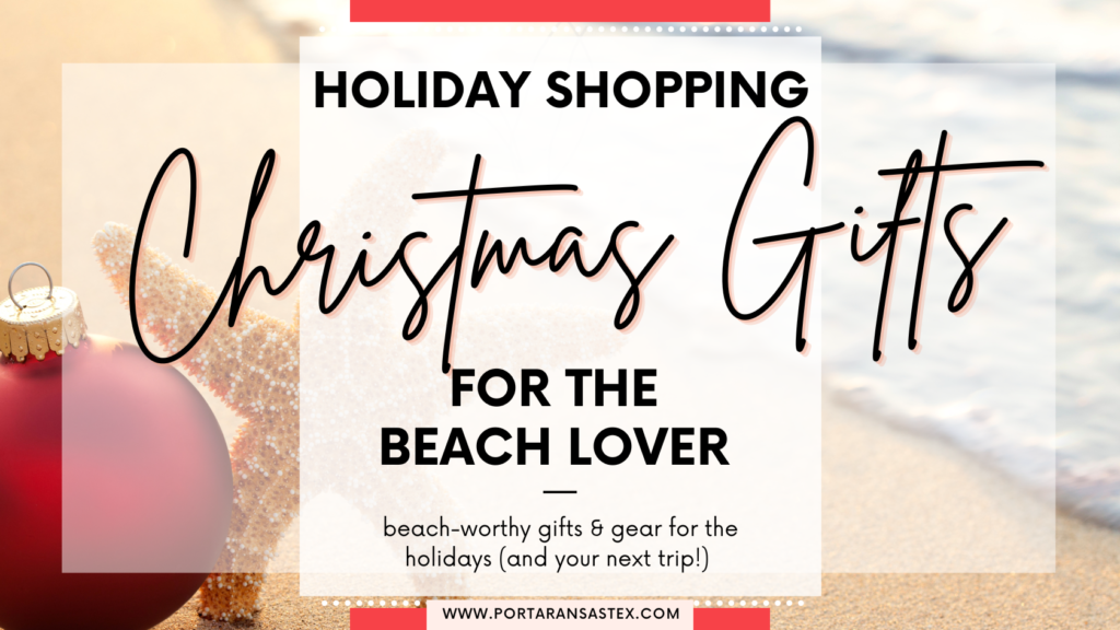 Holiday Shopping Christmas Gifts for the Beach Lover | Port Aransas Explorer www.portaransastex.com