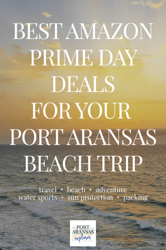 Best Amazon Prime Day Deals for your Port Aransas Beach Trip | Port Aransas Explorer @portaransastex